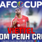 Xem trực tiếp bóng đá Viettel vs Phnom Penh Crown ở đâu, kênh nào? Link trực tiếp AFC Cup 2022