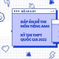 Đáp án và đề thi môn Tiếng Anh THPT Quốc gia 2022: Cập nhật nhanh nhất full mã đề