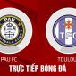 Trực tiếp bóng đá Pau FC vs Toulouse, 23h 12/7: Quang Hải tỏa sáng trước 'gã khổng lồ' nước Pháp?