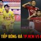 Xem trực tiếp TP.HCM vs HAGL ở đâu kênh nào? Trực tiếp bóng đá VTV6 - HAGL vs TP.HCM - V.League 2022