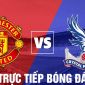 Trực tiếp bóng đá MU vs Crystal Palace, giao hữu hè 2022: Link xem trực tiếp MU vs Palace Full HD