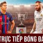 Trực tiếp bóng đá Real Madrid vs Barca - 10h00 ngày 24/7: Link xem trực tiếp Real vs Barca Full HD