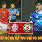 Xem trực tiếp bóng đá TPHCM vs Bình Định ở đâu, kênh nào? Link xem trực tiếp V.League 2022 Full HD