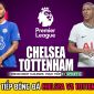 Xem trực tiếp Ngoại hạng Anh: Chelsea vs Tottenham ở đâu, kênh nào? Trực tiếp bóng đá K+ FULL HD