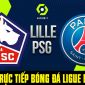 Xem trực tiếp bóng đá PSG vs Lille ở đâu, kênh nào? Link xem trực tiếp Ligue 1 Full HD: PSG vs Lille