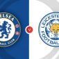 Xem trực tiếp bóng đá Chelsea vs Leicester ở đâu, kênh nào? Link xem trực tiếp Ngoại hạng Anh FullHD