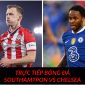 Trực tiếp bóng đá Southampton vs Chelsea: Tân binh tỏa sáng, 'công phá' Top 4