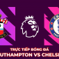 Xem trực tiếp bóng đá Southampton vs Chelsea ở đâu, kênh nào? Link xem Ngoại hạng Anh Full HD