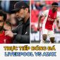 Trực tiếp bóng đá Liverpool vs Ajax: Salah tịt ngòi; Jurgen Klopp bị sa thải? - Link xem C1 tối nay