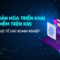 [Webinar] Giải mã triển khai phần mềm trên K8S trong thực tế cho doanh nghiệp