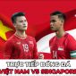 Xem trực tiếp bóng đá Việt Nam vs Singapore ở đâu, kênh nào? Link trực tiếp ĐT Việt Nam VTV6 Full HD