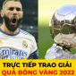 Trực tiếp Lễ trao giải Quả Bóng Vàng 2022: Karim Benzema không có đối thủ?