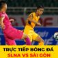 Trực tiếp bóng đá SLNA vs Sài Gòn: Người hùng ĐT Việt Nam tỏa sáng?