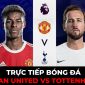 Trực tiếp bóng đá MU vs Tottenham; Link xem MU Ngoại hạng Anh K+ Full HD