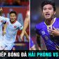 Xem trực tiếp bóng đá Hải Phòng vs Hà Nội ở đâu, kênh nào? BXH V.League