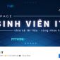 Sinh viên IT - Góc nhìn công nghệ thông tin đa chiều gần gũi 