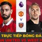 Trực tiếp bóng đá MU vs West Ham: Ronaldo tiếp tục đá chính? - Trực tiếp MU