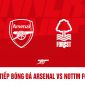 Trực tiếp bóng đá Ngoại hạng Anh hôm nay: Arsenal vs Nottm Forest FULL HD