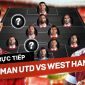 Xem trực tiếp bóng đá MU vs West Ham ở đâu, kênh nào? Link xem trực tiếp MU