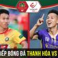 Xem trực tiếp bóng đá Thanh Hóa vs Hà Nội ở đâu, kênh nào? - V.League 2022