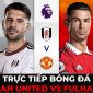 Trực tiếp bóng đá MU vs Fulham, vòng 16 Ngoại hạng Anh: Ronaldo vắng mặt, Man Utd áp sát top 4?