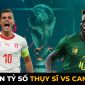 Dự đoán tỷ số Thụy Sĩ vs Cameroon, 17h ngày 24/11 bảng G World Cup 2022