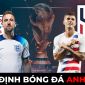 Nhận định bóng đá Anh vs Mỹ, 2h00 ngày 25/11 - Bảng B World Cup 2022: Tam Sư sớm giành vé đi tiếp?