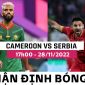 Nhận định bóng đá Cameroon vs Serbia, bảng G World Cup 2022: Đại diện châu Phi dừng bước sớm?