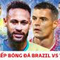 Kết quả bóng đá Brazil 1-0 Thụy Sĩ, bảng G World Cup 2022: Trụ cột MU đưa Selecao vào vòng 1/8