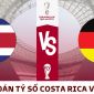 Dự đoán tỷ số Đức vs Costa Rica, bảng E World Cup 2022: Đức ngược dòng ngoạn mục giành vé đi tiếp?