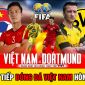 Trực tiếp bóng đá hôm nay: Đội tuyển Việt Nam đấu với Dortmund - Link xem trực tiếp VTV5 FULL HD