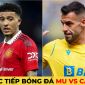 Trực tiếp giao hữu MU vs Cadiz: Martial và Sancho tỏa sáng?; Link xem MU; Trực tiếp bóng đá MU