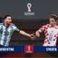 Xem bóng đá trực tuyến Argentina vs Croatia ở đâu, kênh nào? Link xem bán kết World Cup 2022 Full HD