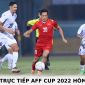 Lịch trực tiếp AFF Cup 2022 hôm nay 21/12 - Xem trực tiếp AFF Cup 2022 trên VTV