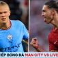 Xem trực tiếp bóng đá Man City vs Liverpool ở đâu, kênh nào? Link xem trực tiếp Man City Full HD