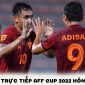 Lịch trực tiếp AFF Cup 2022 hôm nay 26/12 - Xem trực tiếp AFF Cup 2022 trên VTV