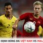 Nhận định bóng đá Việt Nam vs Malaysia - Bảng B AFF Cup 2022: Chiếm lại ngôi đầu bảng?