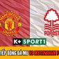 Xem bóng đá trực tuyến MU hôm nay FULL HD; Trực tiếp bóng đá Ngoại hạng Anh: MU vs Nottingham Forest