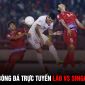 Xem bóng đá trực tuyến Lào - Singapore; Trực tiếp bóng đá hôm nay: AFF Cup 2022 - Trực tiếp VTV2 HD