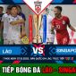 Trực tiếp bóng đá hôm nay Lào - Singapore: ĐT Việt Nam nguy cơ rơi khỏi Top 2 Bảng xếp hạng AFF Cup