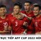 Lịch trực tiếp AFF Cup 2022 hôm nay 30/12 - Xem trực tiếp AFF 2022 trên VTV