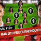 Xem trực tiếp bóng đá MU vs Bournemouth ở đâu, kênh nào?; Link xem trực tiếp Ngoại hạng Anh FULL HD