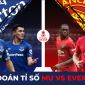 Dự đoán tỉ số MU vs Everton, 3h ngày 7/1 - Vòng 3 Cúp FA