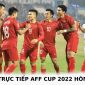 Lịch trực tiếp AFF Cup 2022 hôm nay 6/1 - Xem trực tiếp AFF Cup 2022 trên VTV