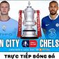 Trực tiếp bóng đá Man City vs Chelsea - Vòng 3 FA Cup: Haaland ghi bàn nhấn chìm The Blues?