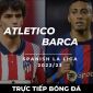 Kết quả bóng đá Atletico Madrid 0 - 1 Barca: Ẩu đả căng thẳng, Barca bỏ xa Real trên BXH La Liga