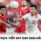 Lịch trực tiếp AFF Cup 2022 hôm nay 9/1 - Xem trực tiếp AFF Cup 2022 trên VTV