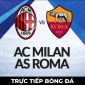 Xem trực tiếp bóng đá AC Milan vs AS Roma ở đâu, kênh nào? Link xem trực tiếp Serie A FULL HD