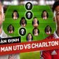 Nhận định bóng đá MU vs Charlton, Tứ kết Cúp Liên đoàn Anh: Vùi dập đội bóng tí hon?