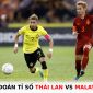 Dự đoán tỉ số Thái Lan vs Malaysia - Bán kết lượt về AFF Cup 2022: Nhiệm vụ khó với Voi chiến